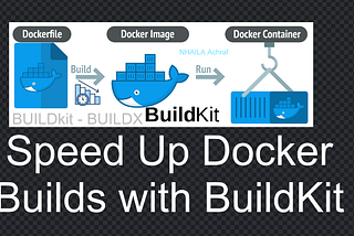 Speed Up Docker Builds with BuildKit: A Beginner’s Guide