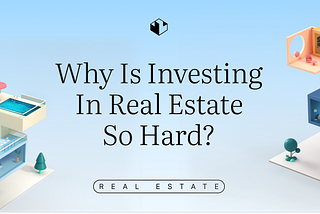 Why is investing in real estate so hard?
