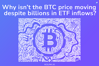 Why isn’t the BTC price moving despite billions in ETF inflows?