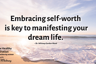 Cultivate Your Self-Worth To Manifest Your Desired Reality