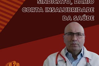 SOB SILÊNCIO DO SINDICATO, DÁRIO CORTA INSALUBRIDADE DA SAÚDE