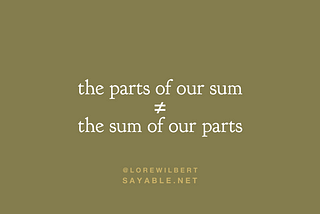 The Parts of Our Sum is not Equal to the Sum of Our Parts: On becoming a more perfect union