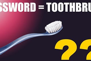 PASSWORD AND TOOTHBRUSH : A MYTH?