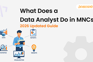 What Does a Data Analyst Do in MNCs? 2026 Updated Guide