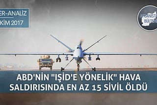 ABD’nin “IŞİD’e Yönelik” Hava Saldırısında En Az 15 Sivil Öldü