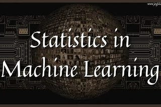 Statistics in machine Learning