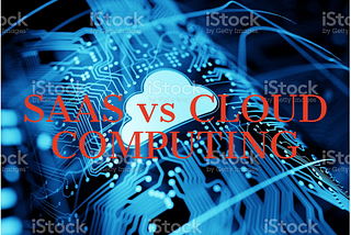 SAAS vs Cloud Computing: 3 Notable Differences