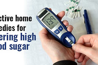 Learn About Effective Remedies For Lowering High Blood Sugar