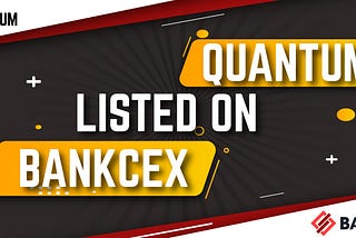 QUANTUM LISTED ON BANKCEX
