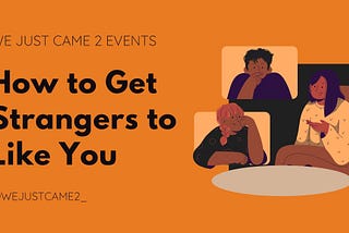How to Get Strangers to Like You