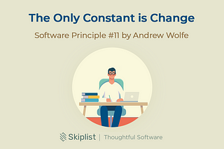 Software Principle #11: The Only Constant is Change