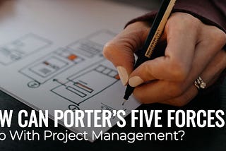 How can Porter’s Five Forces Help with Project Management?