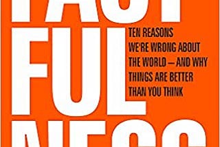 On Reading Factfulness by Hans Rosling