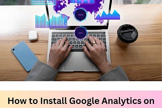 How to Install Google Analytics on Your Website (Step by Step)