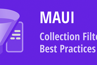 .NET MAUI Mobile — Collection Filtering Best Practices