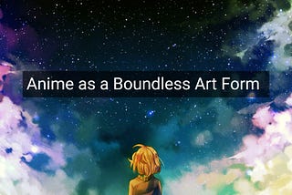 Anime as a Boundless Art Form