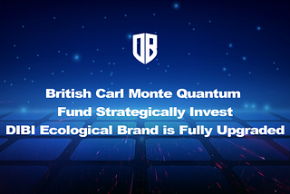 British Carl Monte Quantum Fund Strategically Invest, DIBI Ecological Brand is Fully Upgraded