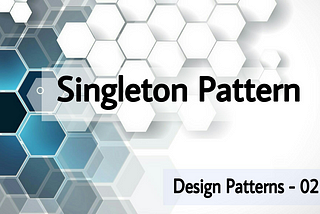 Understanding Singleton Pattern