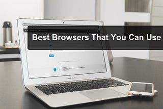 Best Browsers You Can Use