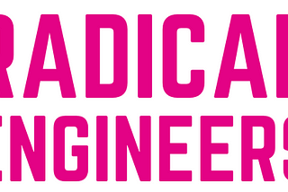 Introducing Radical Engineers