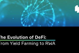 ‘The Evolution of Decentralized Finance: From Yield Farming to Real-World Asset Tokenization