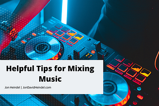 Helpful Tips for Mixing Music