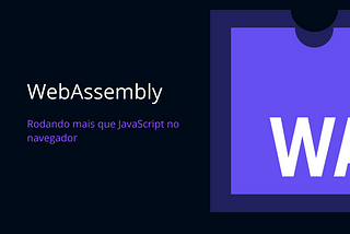 WebAssembly: Rodando mais que JavaScript no navegador