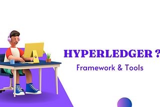What is Hyperledger? Framework and Tools
