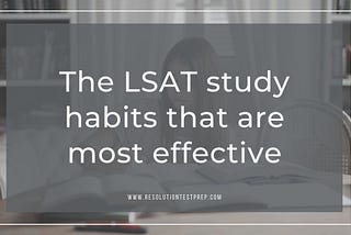 The LSAT study habits that are most effective