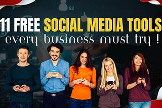 11 Free Social Media Tools I Wish I Knew Earlier !