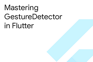 Mastering GestureDetector in Flutter