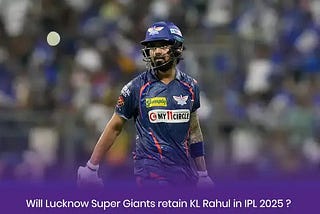 Super Giants retain KL Rahul in IPL 2025