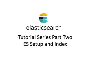 Elasticsearch Tutorials Part 2: Installation, Setup, and Creating Index