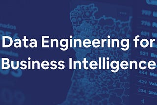 Data Engineering for Business Intelligence
