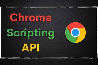 What is Chrome Scripting API?