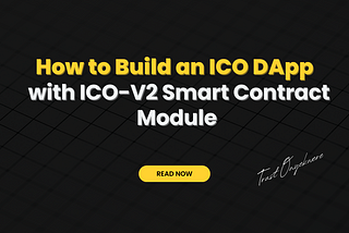 How to Build an ICO DApp with ICO-V2 Smart Contract Module
