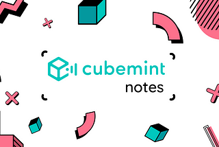 Illustration with graphic elements such as cubes, circles, bars and arches in blue and pink. In the middle of the illustration you see Cubemint’s logo: a blue cube with radio waves coming out of it on the right. Next to it reads ‘Cubemint Notes’