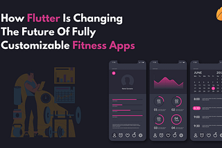 How Flutter Is Changing The Future Of Fully Customizable Fitness Apps
