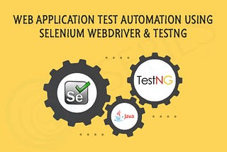 Web Application Test Automation using Selenium WebDriver & TestNG