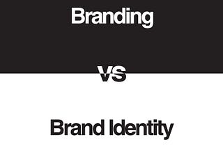 Branding vs. Brand Identity, and all that’s in between.