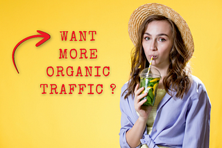 Want more organic traffic? This is the caption on the image with a red arrow pointing to the text and a female drinking juice with a straw hat on.