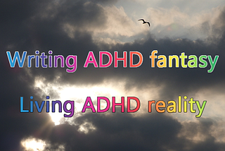 A single bird flies over dark clouds, sunshine appears between the clouds, text: “Writing ADHD fantasy; Living ADHD reality”