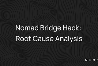Nomad Bridge Hack: Root Cause Analysis
