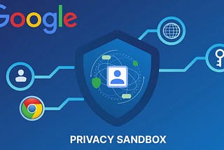 Google Privacy Sandbox: A safe web for everyone