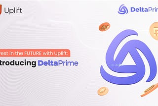 Invest in the FUTURE with Uplift: Introducing DeltaPrime