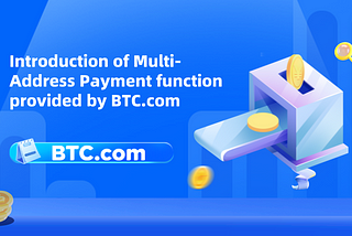 Introduction of Multi-Address Payment function provided by BTC.com