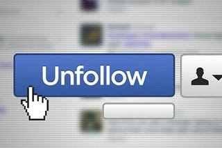 I Unfollowed you…But you wouldn’t guess why