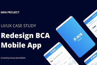 UI/UX Case Study - BCA Mobile Application Redesign