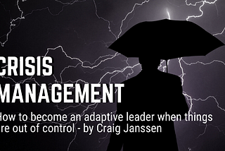 Crisis Management | How to choose adaptive leadership when things are out of control