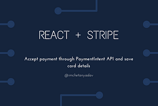 React + Stripe — Accept payment through PaymentIntent Api and save card details
